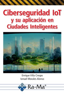 Ciberseguridad IoT y su aplicación en Ciudades Inteligentes