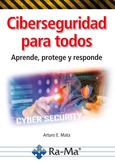 Ciberseguridad para todos. Aprende, protege y responde