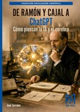 De Ramón y Cajal a ChatGPT. Cómo piensan la IA y el cerebro
