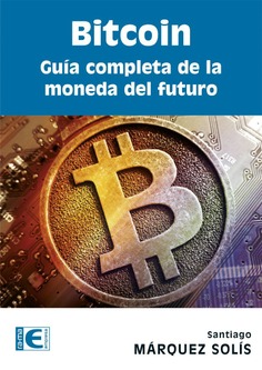 Bitcoin. Guía completa de la moneda del futuro